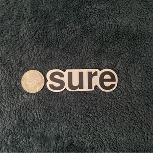 10/$10 Stickers - 'Sure' Black and White Saying Sticker